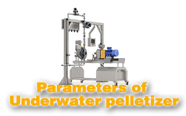 Parameters of Underwater pelletizer